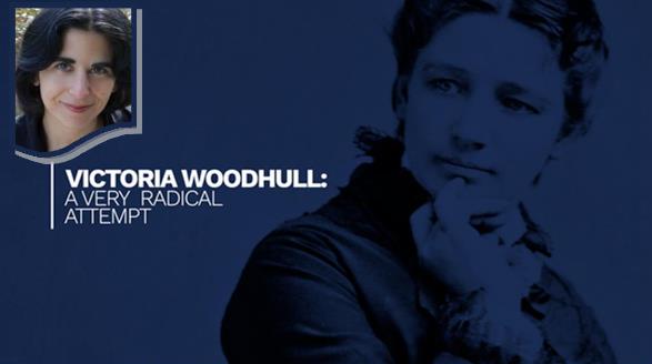 Linda Schlossberg -- Victoria Woodhull: Shattering Norms and Shocking the Status Quo